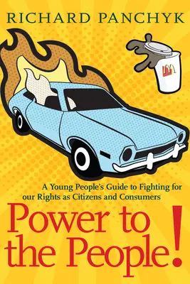 Hatalmat a népnek!: Fiatalok útmutatója az állampolgári és fogyasztói jogainkért való küzdelemhez - Power to the People!: A Young People's Guide to Fighting for Our Rights as Citizens and Consumers