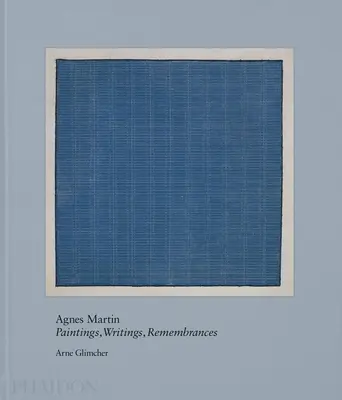 Agnes Martin: Martin Agnes Martin: Festészet, írások, visszaemlékezések - Agnes Martin: Painting, Writings, Remembrances