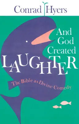 És Isten teremtette a nevetést: A Biblia mint isteni komédia - And God Created Laughter: The Bible as Divine Comedy