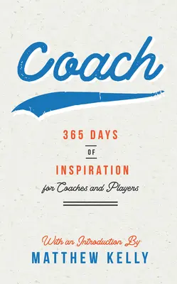 Coach: 365 nap inspiráció edzőknek és játékosoknak - Coach: 365 Days of Inspiration for Coaches and Players