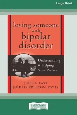 Szeretni valakit bipoláris zavarral: Megértés és segítségnyújtás a társadnak (16pt Large Print Edition) - Loving Someone with Bipolar Disorder: Understanding & Helping Your Partner (16pt Large Print Edition)