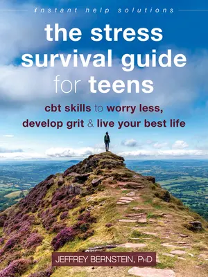 A stressz túlélési útmutató tinédzsereknek: CBT készségek, hogy kevesebbet aggódj, fejleszd a bátorságodat, és a legjobb életedet élhesd. - The Stress Survival Guide for Teens: CBT Skills to Worry Less, Develop Grit, and Live Your Best Life