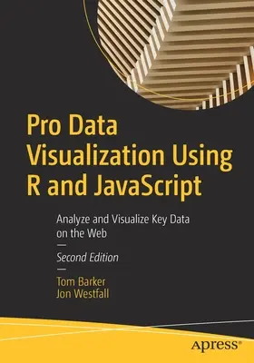 Pro adatvizualizáció az R és a JavaScript használatával: A legfontosabb adatok elemzése és vizualizálása a weben - Pro Data Visualization Using R and JavaScript: Analyze and Visualize Key Data on the Web