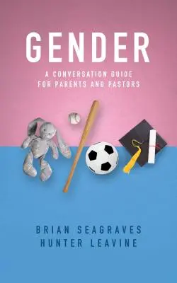 Nemek: Beszélgetési útmutató szülők és lelkészek számára - Gender: A Conversation Guide for Parents and Pastors