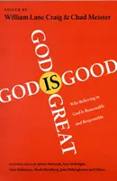 Isten nagy, Isten jó: Miért ésszerű és felelősségteljes az Istenben való hit - God Is Great, God Is Good: Why Believing in God Is Reasonable and Responsible