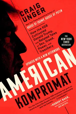 American Kompromat: Hogyan nevelte a KGB Donald Trumpot, és kapcsolódó történetek szexről, kapzsiságról, hatalomról és árulásról - American Kompromat: How the KGB Cultivated Donald Trump, and Related Tales of Sex, Greed, Power, and Treachery