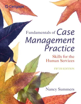 Az esetkezelési gyakorlat alapjai: Készségek a humán szolgáltatások számára - Fundamentals of Case Management Practice: Skills for the Human Services