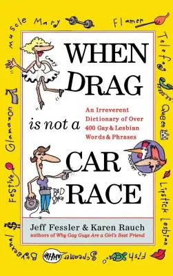 Amikor a drag nem gondviselési verseny: Több mint 400 meleg és leszbikus szó és kifejezés tiszteletlen szótára - When Drag Is Not a Care Race: An Irreverent Dictionary of Over 400 Gay and Lesbian Words and Phrases