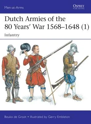 A 80 éves háború holland hadseregei 1568-1648 (1): Gyalogság - Dutch Armies of the 80 Years' War 1568-1648 (1): Infantry