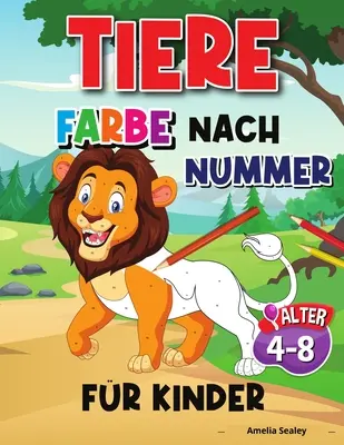 Animal Colour By Number For Kids: Állatok színezése számok szerint gyerekeknek, Állatok színező tevékenységkönyv - Tier Farbe Nach Nummer Fr Kinder: Tiere Farbe durch Zahlen fr Kinder, Tiere Frbung Aktivitt Buch