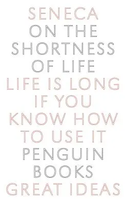 Az élet rövidségéről: Az élet hosszú, ha tudod, hogyan kell használni - On the Shortness of Life: Life Is Long If You Know How to Use It