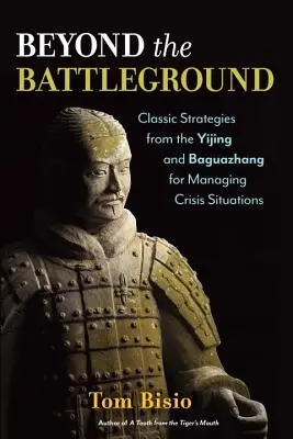 A csatatéren túl: Klasszikus stratégiák a Yijingből és a Baguazhangból a válsághelyzetek kezelésére - Beyond the Battleground: Classic Strategies from the Yijing and Baguazhang for Managing Crisis Situations