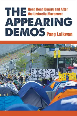 A megjelenő demoszok: Hongkong az esernyőmozgalom idején és utána - The Appearing Demos: Hong Kong During and After the Umbrella Movement