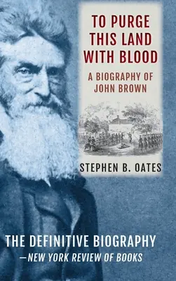 Vérrel megtisztítani ezt a földet: John Brown életrajza [frissített kiadás] - To Purge This Land with Blood: A Biography of John Brown [Updated Edition]