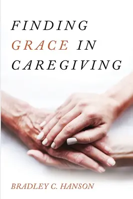 A kegyelem megtalálása a gondozásban - Finding Grace in Caregiving