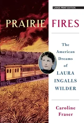 Préritüzek: Laura Ingalls Wilder amerikai álmai - Prairie Fires: The American Dreams of Laura Ingalls Wilder