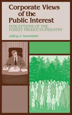 Vállalati nézetek a közérdekről: Az erdészeti termékek iparának megítélése - Corporate Views of the Public Interest: Perceptions of the Forest Products Industry