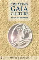 A Gaia-kultúra megteremtése: Vision and Workbook - Creating Gaia Culture: Vision and Workbook