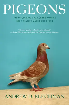 Galambok: A világ legtiszteltebb és legmegvetettebb madarának lenyűgöző története - Pigeons: The Fascinating Saga of the World's Most Revered and Reviled Bird