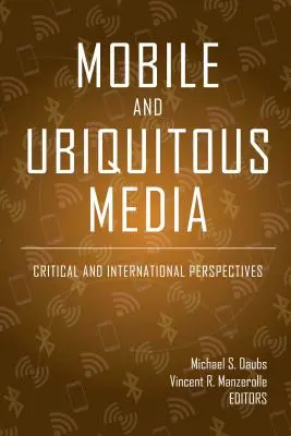 Mobil és mindenütt jelenlévő média: Kritikai és nemzetközi perspektívák - Mobile and Ubiquitous Media: Critical and International Perspectives