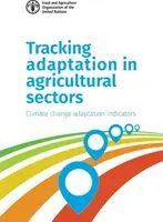 Az alkalmazkodás nyomon követése a mezőgazdasági ágazatokban: Az éghajlatváltozáshoz való alkalmazkodás mutatói - Tracking Adaptation in Agricultural Sectors: Climate Change Adaptation Indicators
