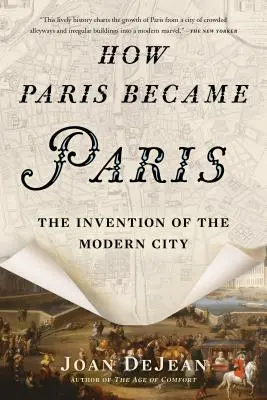 Hogyan lett Párizsból Párizs: A modern város feltalálása - How Paris Became Paris: The Invention of the Modern City