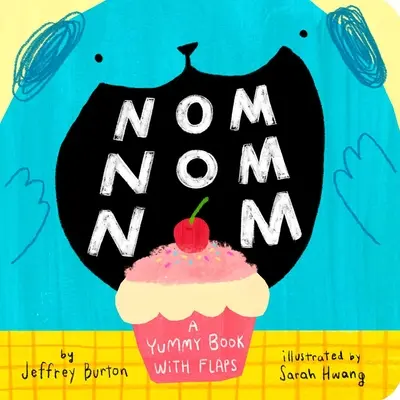 Nom Nom Nom Nom Nom: A Yummy Book with Flaps - Nom Nom Nom: A Yummy Book with Flaps