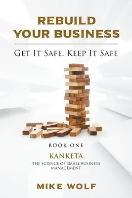 Újjáépíteni a vállalkozását: Kanketa A kisvállalkozások irányításának tudománya - Rebuild Your Business: Book 1 Kanketa The Science of Small Business Management