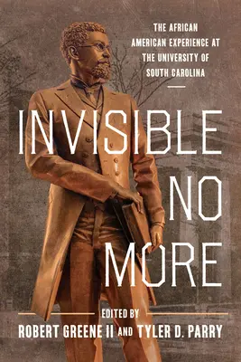 Nem láthatatlan többé: Az afroamerikai tapasztalatok a Dél-Karolinai Egyetemen - Invisible No More: The African American Experience at the University of South Carolina