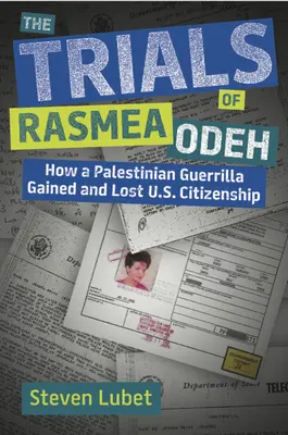 Rasmea Odeh pere: Hogyan nyerte és vesztette el egy palesztin gerilla az amerikai állampolgárságot? - The Trials of Rasmea Odeh: How a Palestinian Guerrilla Gained and Lost U.S. Citizenship