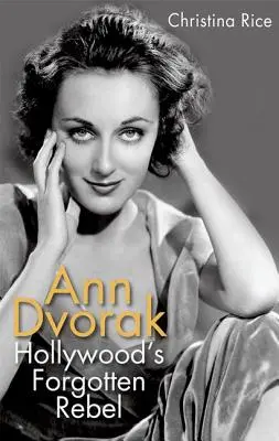 Ann Dvorak: Dvorak: Hollywood elfeledett lázadója - Ann Dvorak: Hollywood's Forgotten Rebel