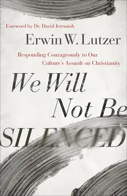 Nem hagyjuk magunkat elhallgattatni: Bátran válaszolva kultúránk kereszténység elleni támadására - We Will Not Be Silenced: Responding Courageously to Our Culture's Assault on Christianity