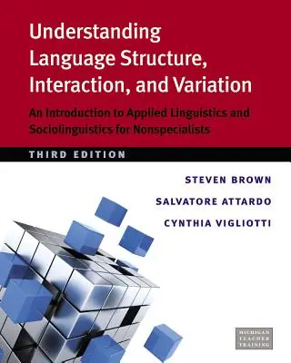 A nyelvi szerkezet, kölcsönhatás és variáció megértése: Bevezetés az alkalmazott nyelvészetbe és a szociolingvisztikába nem szakemberek számára - Understanding Language Structure, Interaction, and Variation: An Introduction to Applied Linguistics and Sociolinguistics for Nonspecialists