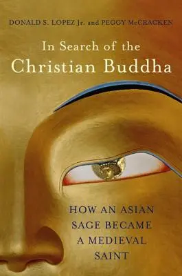 A keresztény Buddha keresése: Hogyan lett egy ázsiai bölcsből középkori szent - In Search of the Christian Buddha: How an Asian Sage Became a Medieval Saint