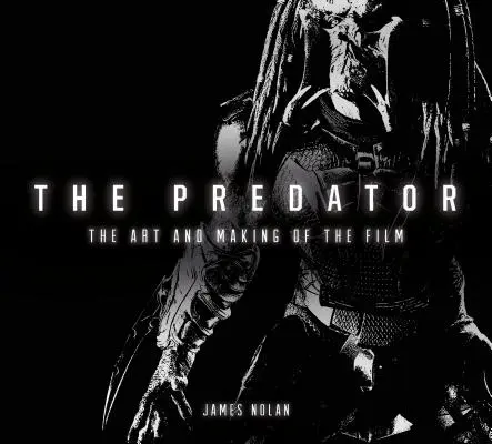 A ragadozó: A film művészete és készítése - The Predator: The Art and Making of the Film