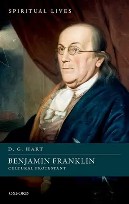 Benjamin Franklin: Franklin Franklin: Cultural Protestant - Benjamin Franklin: Cultural Protestant