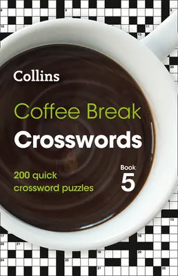 Kávészünet Keresztrejtvények 5. könyv: 200 gyors keresztrejtvényfejtés - Coffee Break Crosswords Book 5: 200 Quick Crossword Puzzles