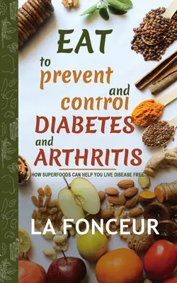 Eat to Prevent and Control Diabetes and Arthritis (A cukorbetegség és az ízületi gyulladás megelőzése és ellenőrzése) - Eat to Prevent and Control Diabetes and Arthritis