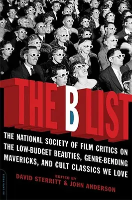 A B-lista: A Filmkritikusok Országos Társasága az általunk kedvelt alacsony költségvetésű szépségekről, műfaji különcökről és kultikus klasszikusokról - The B List: The National Society of Film Critics on the Low-Budget Beauties, Genre-Bending Mavericks, and Cult Classics We Love