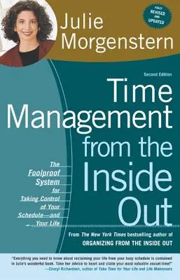 Időgazdálkodás belülről kifelé: A bolondbiztos rendszer az időbeosztásod - és az életed - irányításának átvételéhez - Time Management from the Inside Out: The Foolproof System for Taking Control of Your Schedule-And Your Life