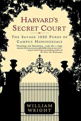 Harvard titkos bírósága: Az egyetemi homoszexuálisok kegyetlen 1920-as tisztogatása - Harvard's Secret Court: The Savage 1920 Purge of Campus Homosexuals