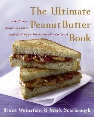 The Ultimate Peanut Butter Book: Sós és édes, a reggelitől a desszertig, több száz módja Amerika kedvenc kenőcsének. - The Ultimate Peanut Butter Book: Savory and Sweet, Breakfast to Dessert, Hundereds of Ways to Use America's Favorite Spread