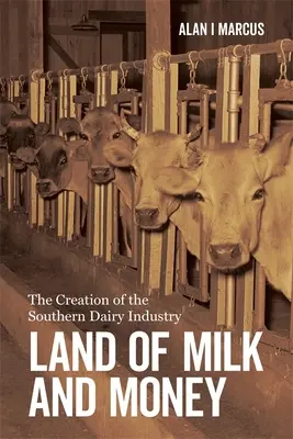 A tej és pénz földje: A déli tejipar megteremtése - Land of Milk and Money: The Creation of the Southern Dairy Industry