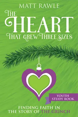 The Heart That Grew Three Sizes Youth Study Book: A hit megtalálása a Grincs történetében - The Heart That Grew Three Sizes Youth Study Book: Finding Faith in the Story of the Grinch