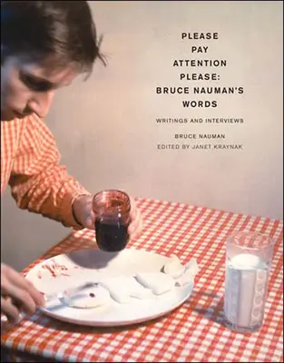 Figyelem, kérem! Bruce Nauman szavai: Bruce Nauman: Írások és interjúk - Pay Attention Please: Bruce Nauman's Words: Writings and Interviews