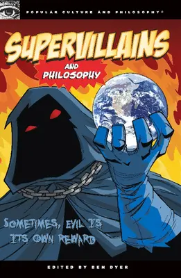 Szuperbűnözők és filozófia: A gonoszság néha a saját jutalma - Supervillains and Philosophy: Sometimes, Evil Is Its Own Reward