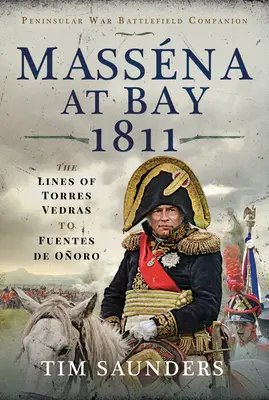 Massna az öbölben 1811: A Torres Vedras vonalai Funtes de Ooroig - Massna at Bay 1811: The Lines of Torres Vedras to Funtes de Ooro