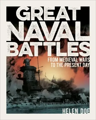 Nagy tengeri csaták: A középkori háborúktól napjainkig - Great Naval Battles: From Medieval Wars to the Present Day