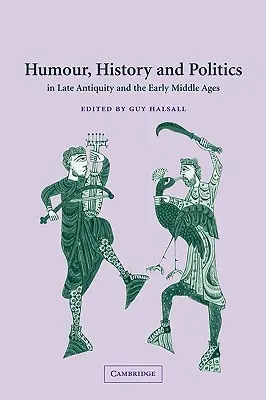 Humor, történelem és politika a késő antikvitásban és a kora középkorban - Humour, History and Politics in Late Antiquity and the Early Middle Ages