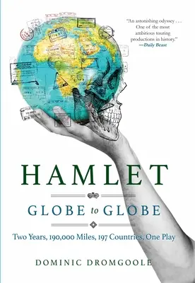 Hamlet Globe to Globe: Két év, 193 000 mérföld, 197 ország, egy darab - Hamlet Globe to Globe: Two Years, 193,000 Miles, 197 Countries, One Play